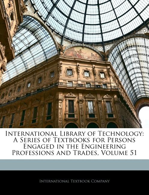 International Library of Technology: A Series of Textbooks for Persons Engaged in the Engineering Professions and Trades, Volume 51 - Ingram