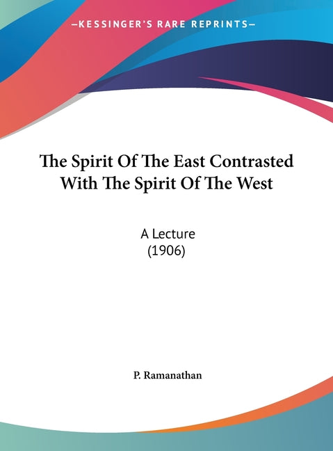 Spirit Of The East Contrasted With The Spirit Of The West: A Lecture (1906) - Ingram