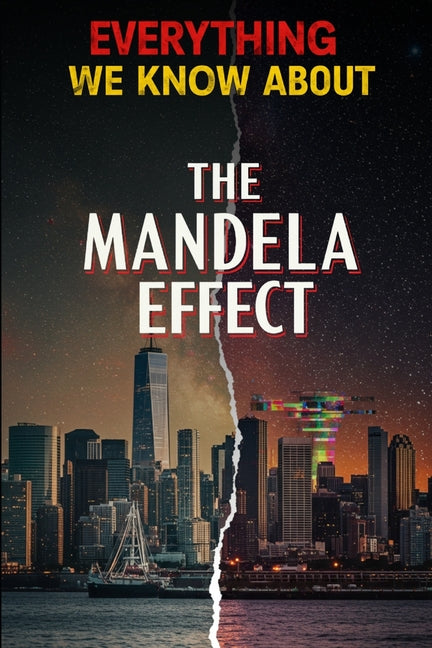 Everything We Know About The Mandela Effect: Definitive Textbook of Timeline Shifts, Alternate Realities, and Collective Memory Phenomena - Ingram