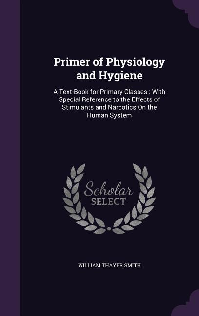 Primer of Physiology and Hygiene: A Text-Book for Primary Classes: With Special Reference to the Effects of Stimulants and Narcotics On the Human Syst - Ingram