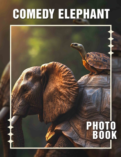 Comedy Elephant Photo Book: Explore Hilarious Moments Featuring Delightful Elephants Through 40 Entertaining Images - Ingram