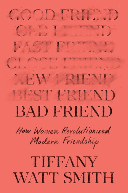 Bad Friend: How Women Revolutionized Modern Friendship - Ingram
