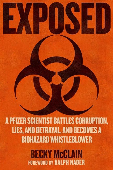 Exposed: A Pfizer Scientist Battles Corruption, Lies, and Betrayal, and Becomes a Biohazard Whistleblower - Ingram