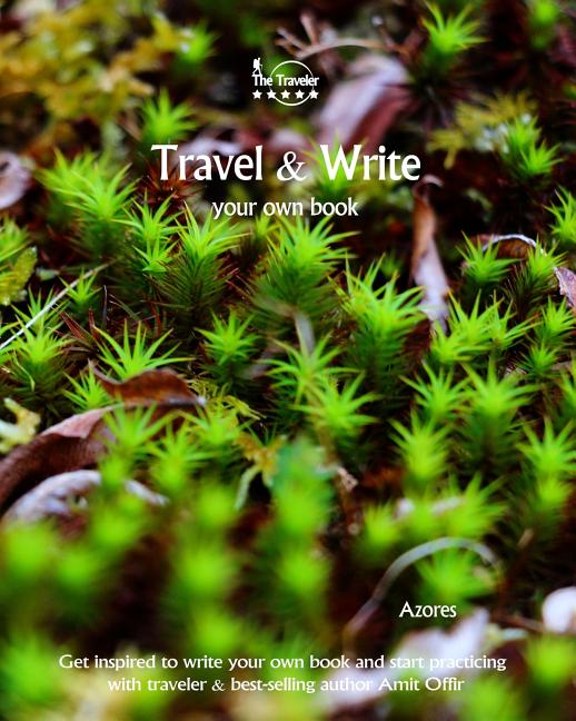 Travel & Write Your Own Book - Azores: Get Inspired to Write Your Own Book and Start Practicing with Traveler & Best-Selling Author Amit Offir - Ingram