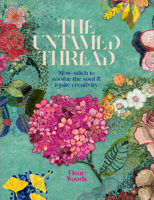 Untamed Thread: Slow Stitch to Soothe the Soul and Ignite Creativity Volume 1 - Ingram