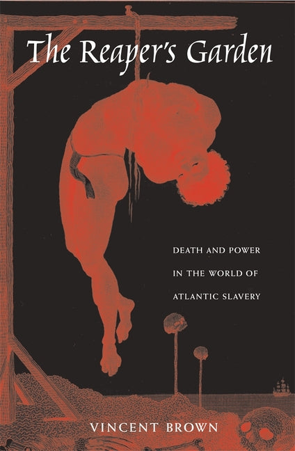 Reaper's Garden: Death and Power in the World of Atlantic Slavery - Ingram