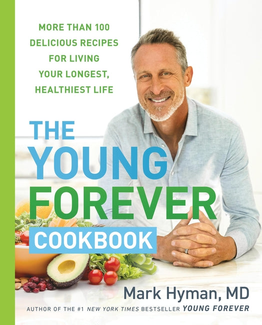 Young Forever Cookbook: More Than 100 Delicious Recipes for Living Your Longest, Healthiest Life - Ingram