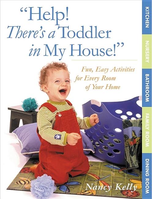 Help! There's a Toddler in My House!: Fun, Easy Activities for Every Room of Your Home - Ingram
