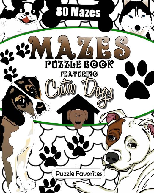 Mazes: Cute Dogs Puzzle Book Featuring 80 Mazes! - Ingram