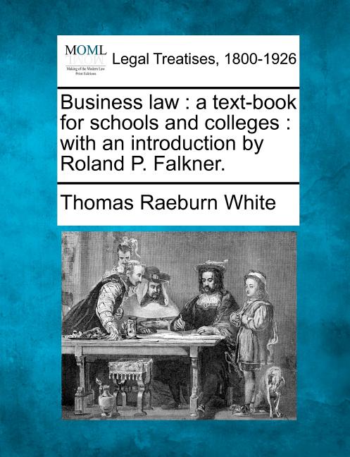 Business Law: A Text-Book for Schools and Colleges: With an Introduction by Roland P. Falkner. - Ingram