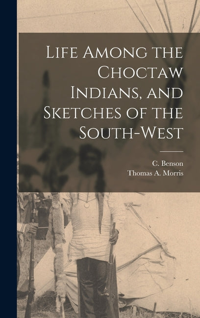 Life Among the Choctaw Indians, and Sketches of the South-west - Ingram