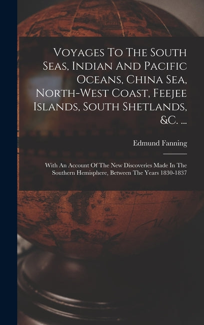 Voyages To The South Seas, Indian And Pacific Oceans, China Sea, North-west Coast, Feejee Islands, South Shetlands, &c. ...: With An Account Of The Ne - Ingram