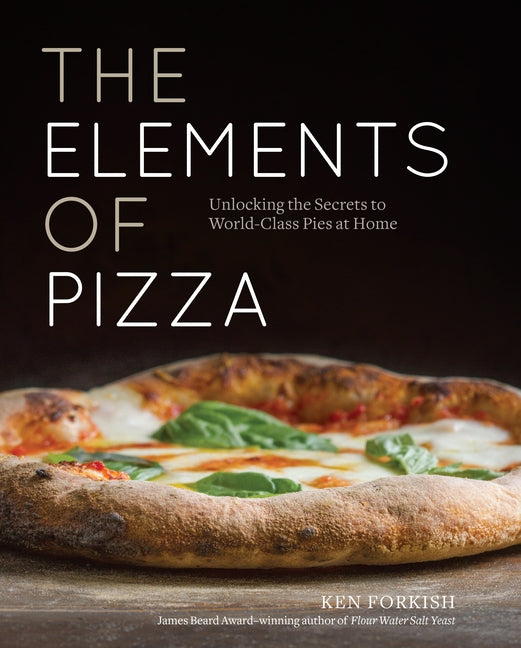 Elements of Pizza: Unlocking the Secrets to World-Class Pies at Home [A Cookbook] - Ingram