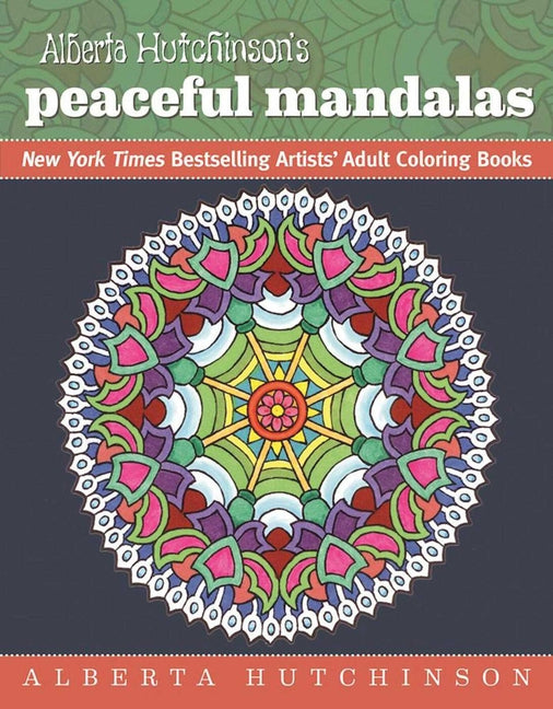 Alberta Hutchinson's Peaceful Mandalas: New York Times Bestselling Artists' Adult Coloring Books - Ingram