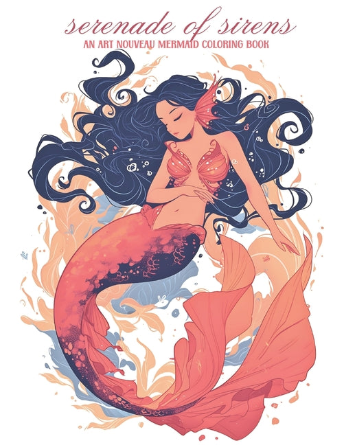 Serenade of Sirens: An Art Nouveau Mermaid Coloring Book: relax and unwind with this stress-relieving coloring book for adults featuring 50 beautiful - Ingram