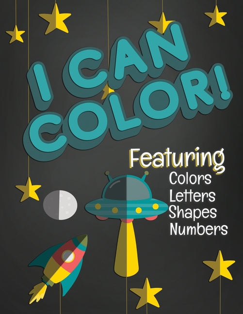 I Can Color! Featuring Colors Letters Shapes Numbers: Fun Coloring Activity Workbook for Toddlers & Kids Ages 1-3 for Preschool or Kindergarten Prep f - Ingram