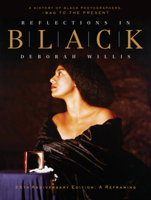 Reflections in Black: A History of Black Photographers: 1840 to the Present (Anniversary) - Ingram