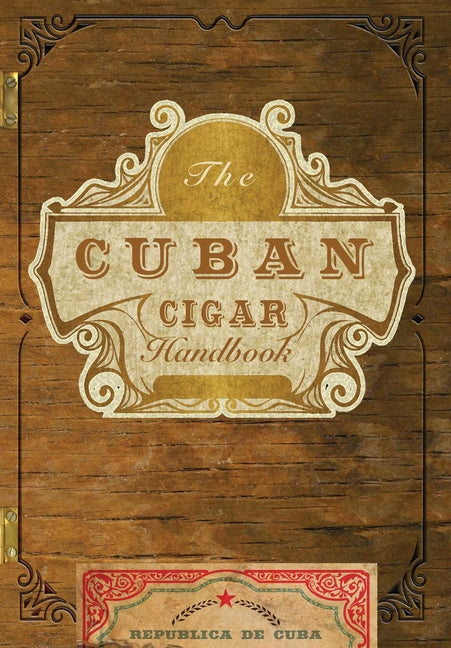 Cuban Cigar Handbook: The Discerning Aficionado's Guide to the Best Cuban Cigars in the World - Ingram