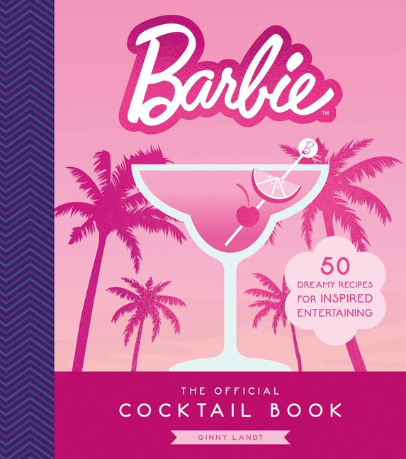 Barbie: The Official Cocktail Book: 50 Dreamy Recipes for Inspired Entertaining - Ingram