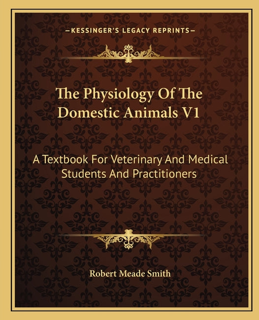 Physiology Of The Domestic Animals V1: A Textbook For Veterinary And Medical Students And Practitioners - Ingram