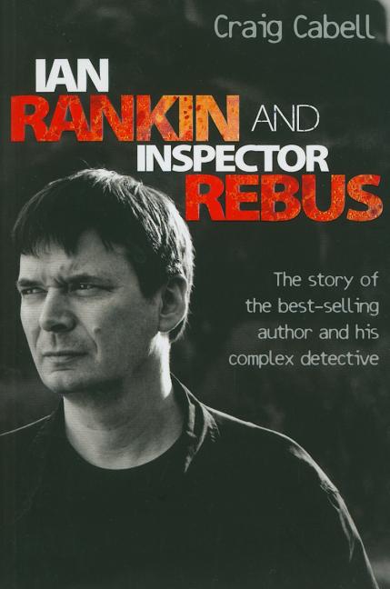 Ian Rankin & Inspector Rebus: The Official Story of the Bestselling Author and his Ruthless Detective - Ingram
