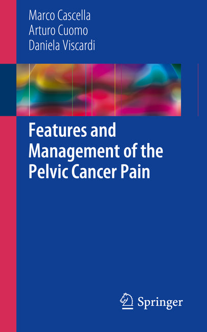 Features and Management of the Pelvic Cancer Pain (2016) - Ingram