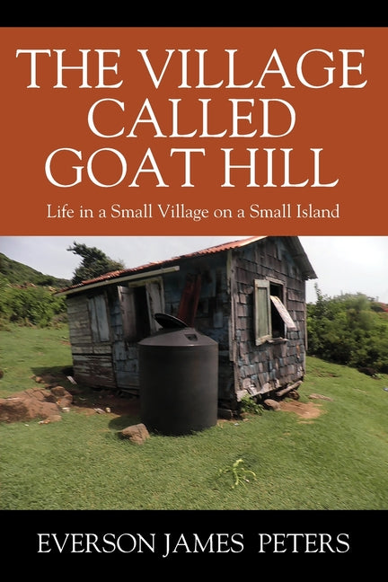 Village Called Goat Hill: Life in a Small Village on a Small Island - Ingram