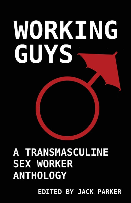 Working Guys: A Transmasculine Sex Worker Anthology - Ingram