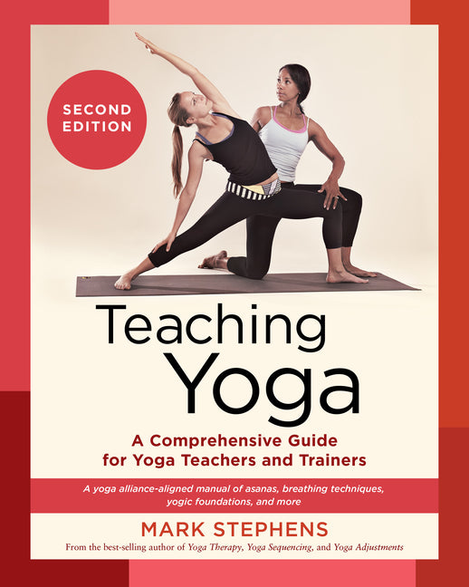 Teaching Yoga, Second Edition: A Comprehensive Guide for Yoga Teachers and Trainers: A Yoga Alliance-Aligned Manual of Asanas, Breathing Techniques, Y - Ingram