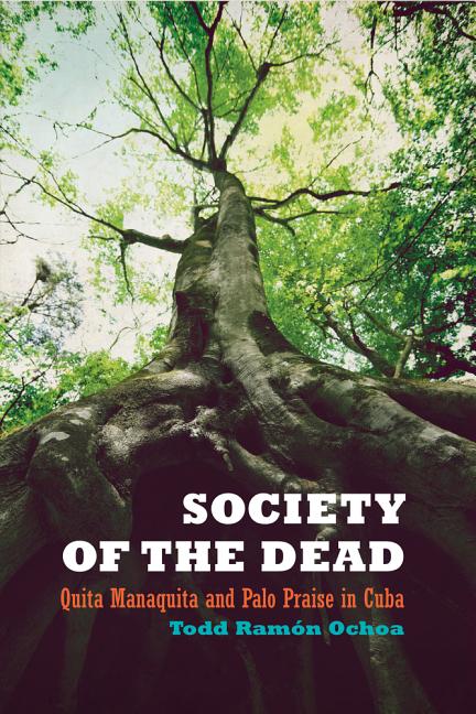 Society of the Dead: Quita Manaquita and Palo Praise in Cuba - Ingram