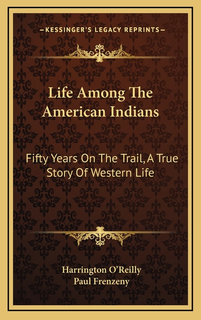 Life Among The American Indians: Fifty Years On The Trail, A True Story Of Western Life - Ingram