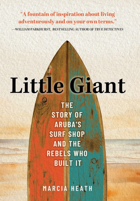 Little Giant: The Story of Aruba's Surf Shop and the Rebels Who Built It - Ingram