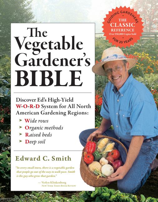 Vegetable Gardener's Bible, 2nd Edition: Discover Ed's High-Yield W-O-R-D System for All North American Gardening Regions: Wide Rows, Organic Methods, - Ingram