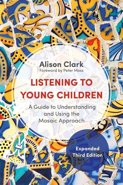 Listening to Young Children, Expanded Third Edition: A Guide to Understanding and Using the Mosaic Approach - Ingram