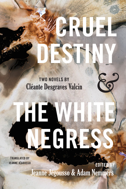Cruel Destiny and the White Negress: Two Novels by Cléante Desgraves Valcin - Ingram