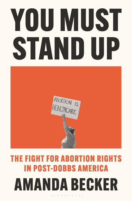 You Must Stand Up: The Fight for Abortion Rights in Post-Dobbs America - Ingram