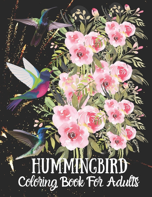 Hummingbird Coloring Book For Adults: Fun and Easy Coloring Book Featuring Wonderful Hummingbirds for Grown-Ups, Relaxation Motivational Stress Reliev - Ingram