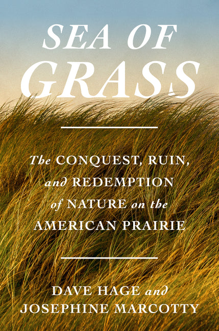Sea of Grass: The Conquest, Ruin, and Redemption of Nature on the American Prairie - Ingram