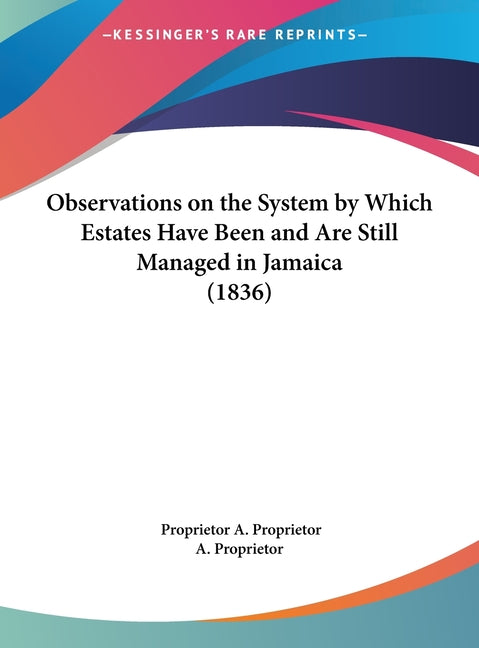 Observations on the System by Which Estates Have Been and Are Still Managed in Jamaica (1836) - Ingram