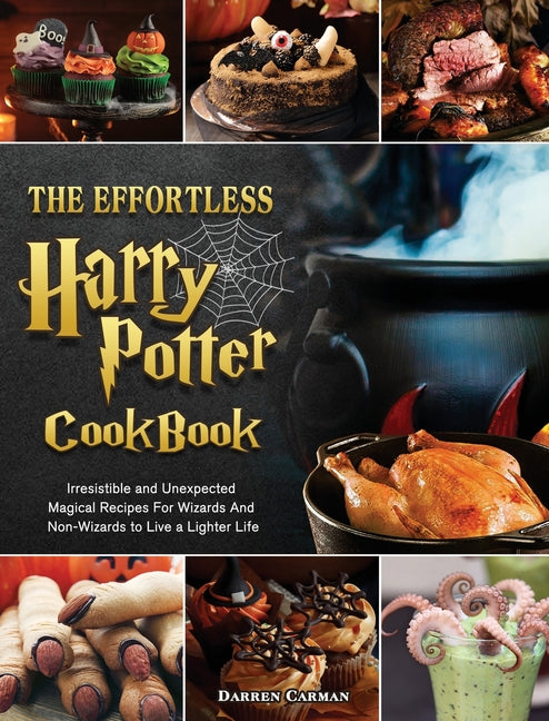 Effortless Harry Potter Cookbook: Irresistible and Unexpected Magical Recipes For Wizards And Non-Wizards to Live a Lighter Life - Ingram