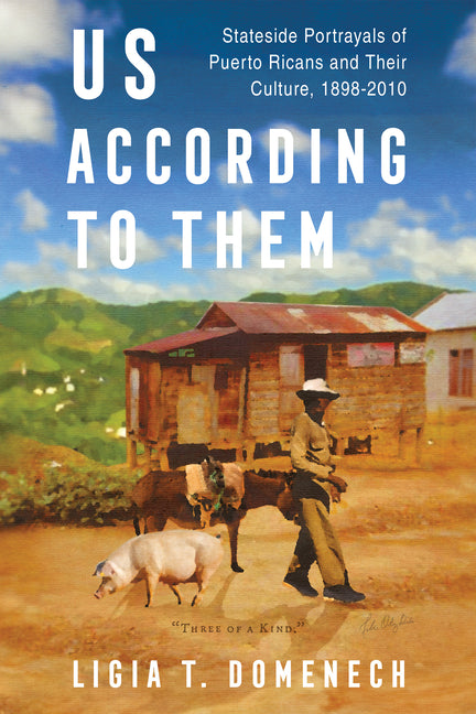 Us According to Them: Stateside Portrayals of Puerto Ricans and Their Culture, 1898-2010 - Ingram