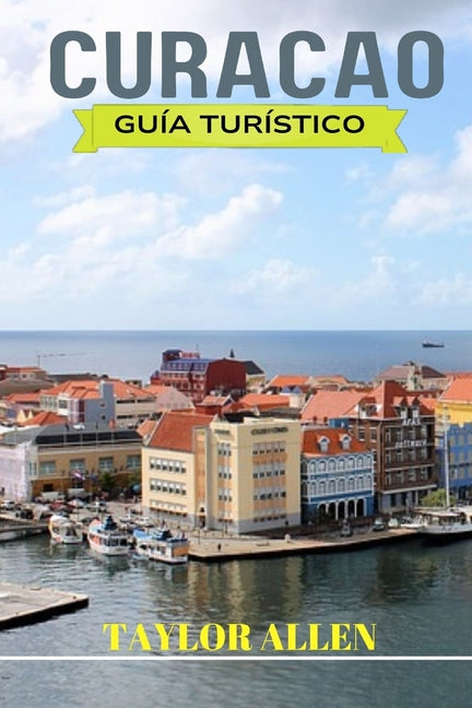Curacao Guía Turístico 2024: Información importante que necesita saber antes de visitar Curazao. Consejos y trucos, consejos prácticos para unas va - Ingram