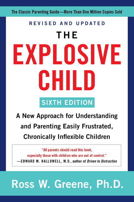 Explosive Child [Sixth Edition]: A New Approach for Understanding and Parenting Easily Frustrated, Chronically Inflexible Children - Ingram