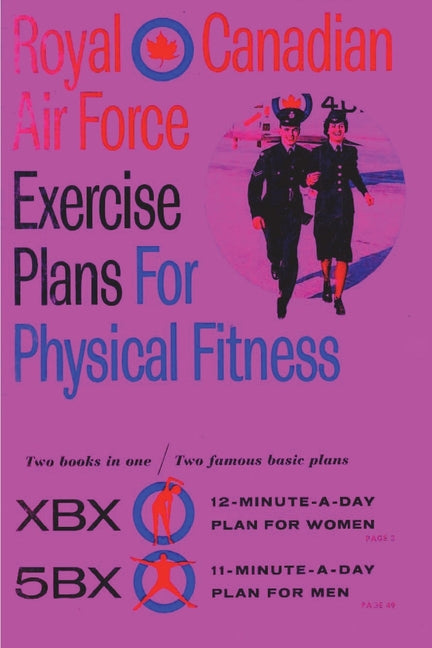 Royal Canadian Air Force Exercise Plans for Physical Fitness: Two Books in One / Two Famous Basic Plans (The XBX Plan for Women, the 5BX Plan for Men) - Ingram