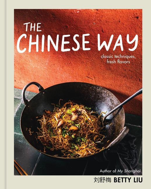 Chinese Way: Classic Techniques, Fresh Flavors (a Cookbook) - Ingram