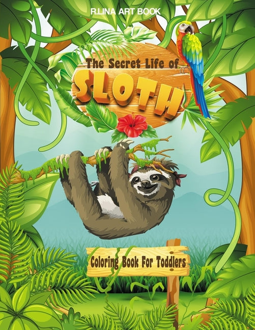 Secret Life of Sloth Coloring Book For Toddlers: Funny Lazy Sloth Coloring Pages for Kids Ages 2-4 / 4-8, Featuring Super Cute and Adorable Animals - Ingram