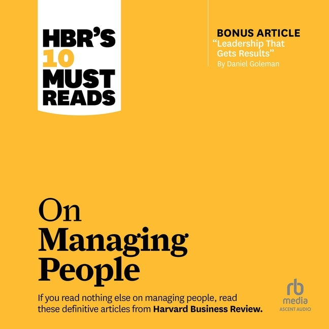 Hbr's 10 Must Reads on Managing People (with Featured Article Leadership That Gets Results, by Daniel Goleman) - Ingram
