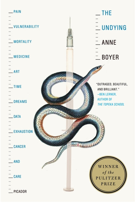 Undying: Pain, Vulnerability, Mortality, Medicine, Art, Time, Dreams, Data, Exhaustion, Cancer, and Care - Ingram