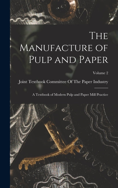 Manufacture of Pulp and Paper: A Textbook of Modern Pulp and Paper Mill Practice; Volume 2 - Ingram