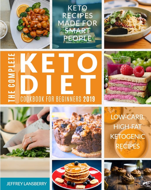Complete Keto Diet Cookbook For Beginners 2019: Keto Recipes Made For Smart People Low-Carb, High-Fat Ketogenic Recipes - Ingram